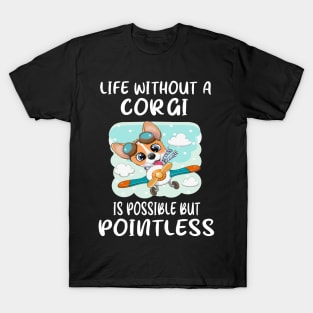 Life Without A Corgi Is Possible But Pointless (15) T-Shirt